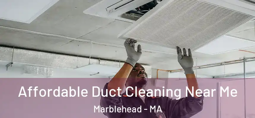  Affordable Duct Cleaning Near Me Marblehead - MA