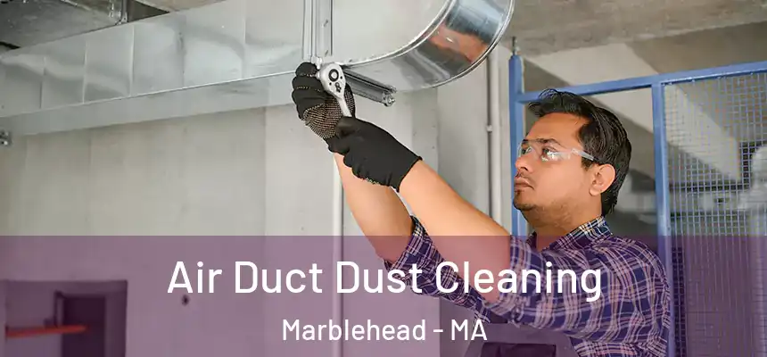 Air Duct Dust Cleaning Marblehead - MA