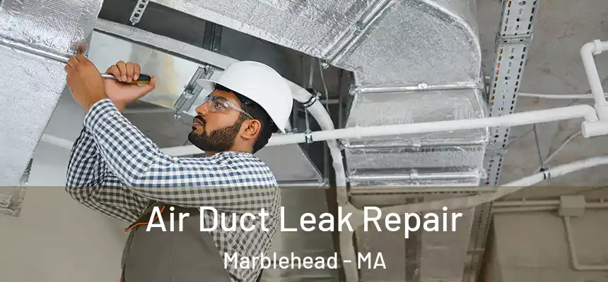 Air Duct Leak Repair Marblehead - MA
