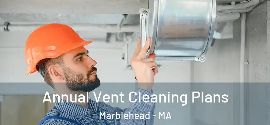  Annual Vent Cleaning Plans Marblehead - MA