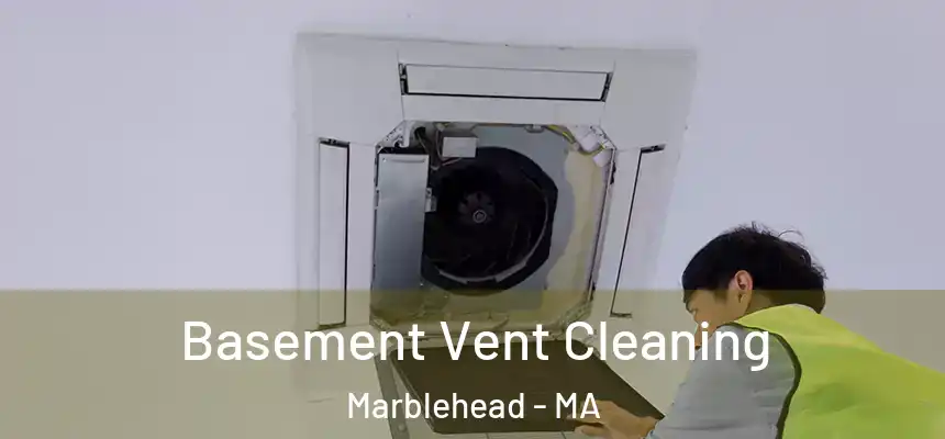 Basement Vent Cleaning Marblehead - MA