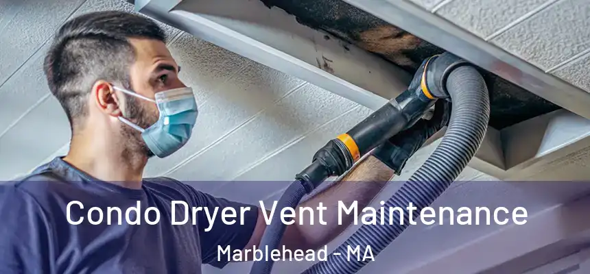  Condo Dryer Vent Maintenance Marblehead - MA