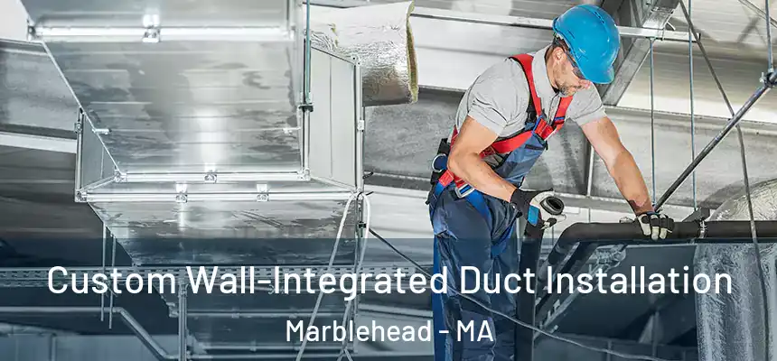  Custom Wall-Integrated Duct Installation Marblehead - MA