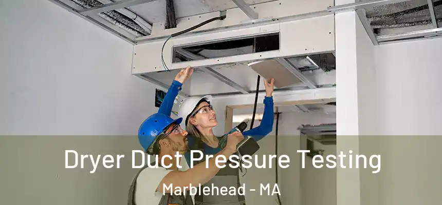  Dryer Duct Pressure Testing Marblehead - MA