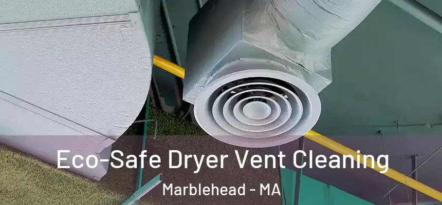  Eco-Safe Dryer Vent Cleaning Marblehead - MA