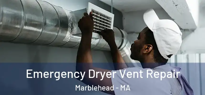 Emergency Dryer Vent Repair Marblehead - MA