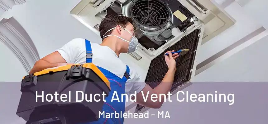  Hotel Duct And Vent Cleaning Marblehead - MA