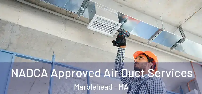 NADCA Approved Air Duct Services Marblehead - MA