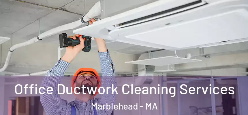  Office Ductwork Cleaning Services Marblehead - MA