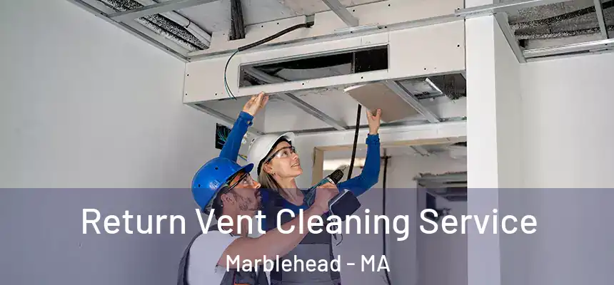 Return Vent Cleaning Service Marblehead - MA