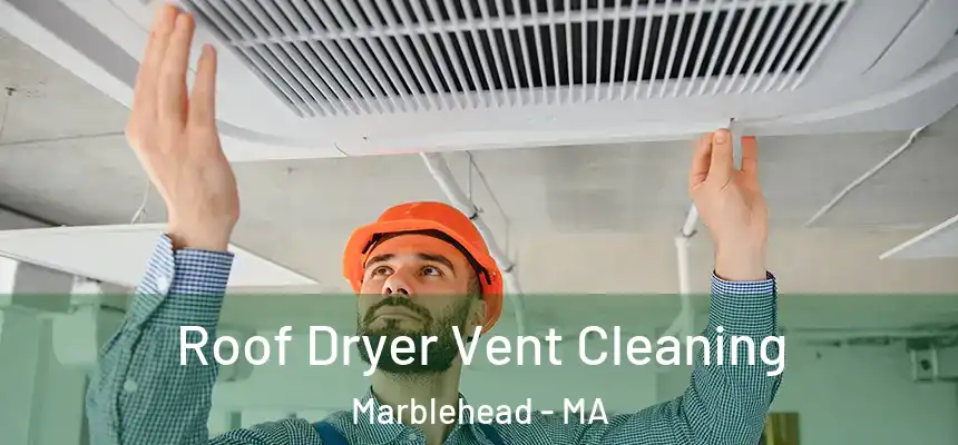  Roof Dryer Vent Cleaning Marblehead - MA