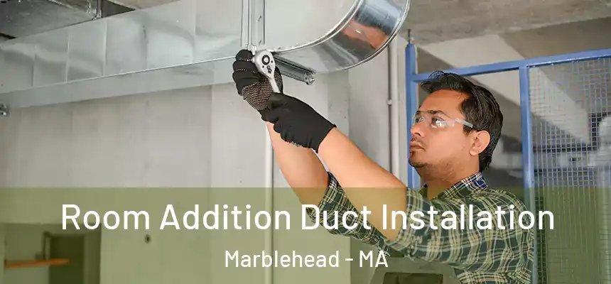  Room Addition Duct Installation Marblehead - MA