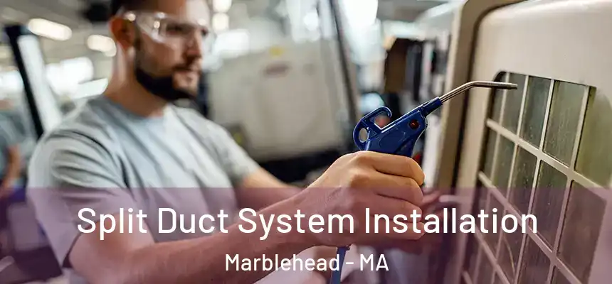 Split Duct System Installation Marblehead - MA