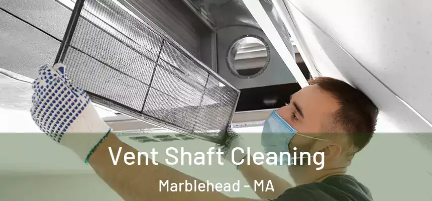 Vent Shaft Cleaning Marblehead - MA