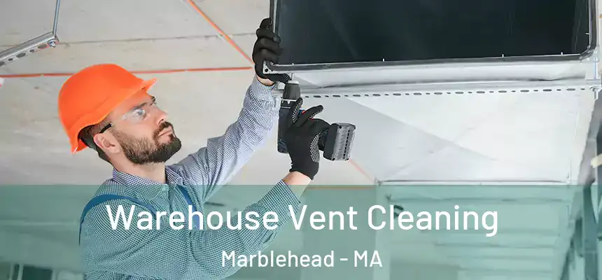  Warehouse Vent Cleaning Marblehead - MA